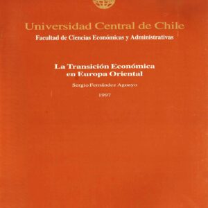 “La Transición Económica en Europa Oriental” Fernández A. Sergio, Ediciones Universidad Central de Chile, 1997